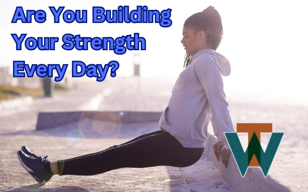 Are You #BuildingYourStrength Every Day?