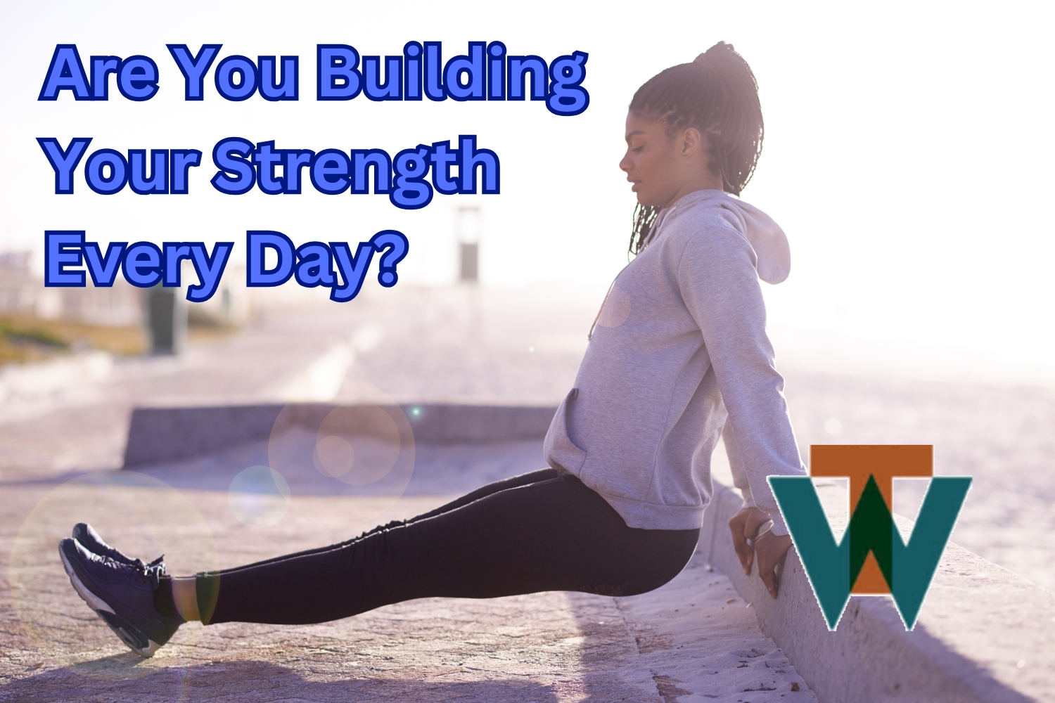 Dr. Tim Warren Health Coach - Are You Building Your Strength Every Day?